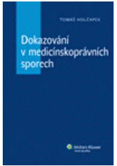 kniha Dokazování v medicínskoprávních sporech, Wolters Kluwer 2011