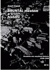 kniha Bruntál městem a historií Díl 2. Rozdělila nás smyšlená historie - 1938-1948, s.n. 2013