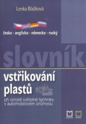 kniha Česko-anglicko-německo-ruský slovník vstřikování plastů při výrobě světelné techniky v automobilovém průmyslu, Montanex 2005