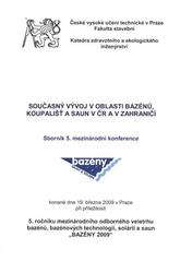 kniha Současný vývoj v oblasti bazénů, koupališť a saun v ČR a v zahraničí sborník 5. mezinárodní konference [konané dne 19. března 2009 v Praze při příležitosti 5. ročníku mezinárodního odborného veletrhu bazénů, bazénových technologií, solárií a saun "Bazény 2009"], České vysoké učení technické v Praze, Fakulta stavební, katedra zdravotního a ekologického inženýrství 2009