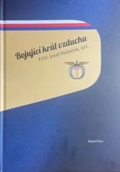 kniha Bojující král vzduchu F/Lt Josef Hubáček, AFC, vlasní náklad 2024