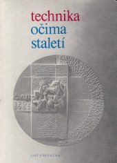 kniha Technika očima staletí Vydáno k 275. výročí založení Českého vysokého učení technického v Praze, České vysoké učení technické 1982