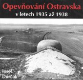 kniha Opevňování Ostravska v letech 1935 až 1938, AVE - Informační centrum Opavska 1995