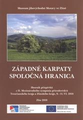 kniha Západné Karpaty - spoločná hranica sborník příspěvků z II. mezinárodního sympózia přírodovědců Trenčianského kraja a Zlínského kraje, 9.-11.VI.2010, Muzeum jihovýchodní Moravy ve Zlíně 2010