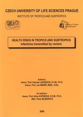 kniha Health risks in tropics and subtropics infections transmitted by vectors, Czech University of Life Sciences, Institute of Tropics and Subtropics 2008