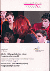 kniha Aktuální otázky vysokoškolské přípravy pedagogických pracovníků = Aktual'nyje voprosy vuzovskoj podgotovki pedagogičeskich kadrov = Aktuálne otázky vysokoškolskej prípravy pedagogických pracovníkov : 55 let vysokoškolského vzdělávání v Ústeckém kraji, Univerzita Jana Evangelisty Purkyně, Pedagogická fakulta 2009