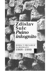 kniha Psáno inkognito doba v zrcadle samizdatu (1968-1989), Ústav pro soudobé dějiny AV ČR 2000