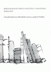 kniha Bibliografie města Poličky a Poličska - dodatky (z fondů knihovny Městského muzea a galerie Polička), Městské muzeum a galerie 2007