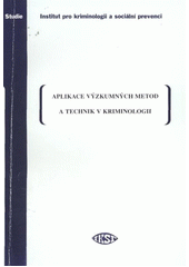 kniha Aplikace výzkumných metod a technik v kriminologii obecná část, Institut pro kriminologii a sociální prevenci 2011