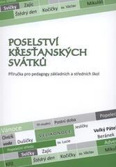 kniha Poselství křesťanských svátků [příručka pro pedagogy základních a středních škol, Biskupství královéhradecké, Katechetické a pedagogické centrum 2010