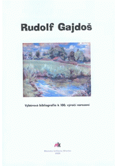 kniha Rudolf Gajdoš výběrová bibliografie k 100. výročí narození, Městská knihovna Břeclav 2008