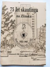 kniha 75 let skautingu na Zlínsku Almanach ORJ Zlín a všech 17 středisek okresu Zlín, Es-print 1997