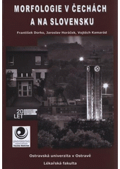 kniha Morfologie v Čechách a na Slovensku 1. klinicko-morfologický den pořádaný při příležitosti 20. výročí založení Ostravské univerzity : Ostrava 3.6.2011 : [sborník příspěvků, Ostravská univerzita v Ostravě, Lékařská fakulta 2011