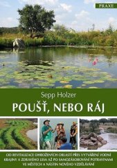 kniha Poušť, nebo ráj Od revitalizace ohrožených oblastí přes vytváření vodní krajiny a zdravého lesa, Knihkupectví CZ 2013