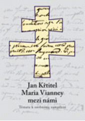 kniha Jan Křtitel Maria Vianney mezi námi témata k osobnímu zamyšlení, Refugium Velehrad-Roma 2010