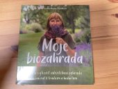 kniha Moje biozahrada Jak si vytvořit udržitelnou zahradu - návrat k tradicím a hodnotám, Zuzana Plesníková 2022