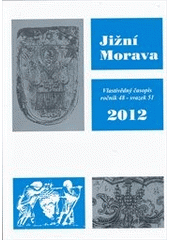 kniha Jižní Morava 2012 vlastivědný časopis, ročník 48, svazek 51, Muzejní a vlastivědná společnost 