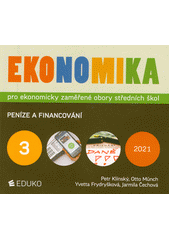 kniha Ekonomika 3. - Peníze a financování  - pro ekonomicky zaměřené obory středních škol, Educo 2021