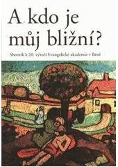 kniha A kdo je můj bližní? sborník k 20. výročí Evangelické akademie v Brně, Studio Arx 2011