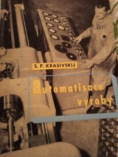 kniha Automatisace výroby Určeno pro učitele jedenáctiletek a stř. odb. škol, záv. škol práce, pro pracovníky ve výrobních odvětví, jež se zajímají o základy automatisace výroby, SNTL 1959