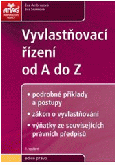 kniha Vyvlastňovací řízení od A do Z podrobné příklady a postupy, zákon o vyvlastňování, výňatky ze souvisejících právních předpisů, Anag 2009