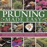 kniha Pruning made easy The Complete Practical Guide to Pruning Roses Climbers, Hedges and Fruit Trees, Shown in Over 370 Photographs, Lorenz Books 2013