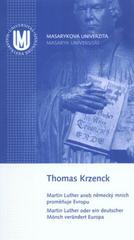 kniha Martin Luther, aneb, Německý mnich proměňuje Evropu = Martin Luther, oder, Ein deutscher Mönch verändert Europa, Rektorát Masarykovy univerzity 2010