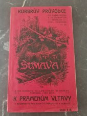 kniha Körbrův průvodce po památných a zajímavých místech království Českého  Šumava sv. 22, Nakladatelství Pavla Körbra 1908