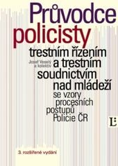 kniha Průvodce policisty trestním řízením a trestním soudnictvím nad mládeží se vzory procesních postupů Policie ČR, Linde 2004