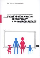 kniha Výstava Velmi křehké vztahy, obraz rodiny v současném umění kurátorský a marketingový přístup k výstavě, Univerzita Jana Evangelisty Purkyně, Fakulta umění a designu 2010