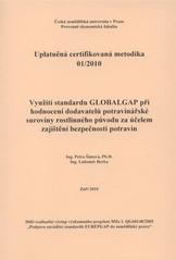 kniha Využití standardu GLOBALGAP při hodnocení dodavatelů potravinářské suroviny rostlinného původu za účelem zajištění bezpečnosti potravin uplatněná certifikovaná metodika 01/2010, Česká zemědělská univerzita 2010