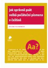 kniha Jak správně psát velká počáteční písmena v češtině příručka pro gymnázia, střední odborné školy, střední odborná učiliště i širší veřejnost, Vakát 2008