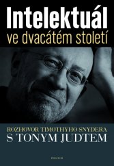 kniha Intelektuál ve dvacátém století Rozhovor Timothyho Snydera s Tonym Judtem, Prostor 2012