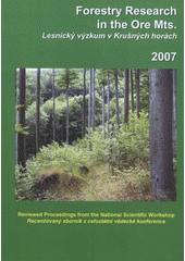 kniha Forestry Research in the Ore Mts. reviewed proceeding from the national scientific workshop = Lesnický výzkum v Krušných horách : recenzovaný sborník z celostátní vědecké konference : Teplice, Czech Republic, 19.4.2007, Mendel University of Agriculture and Forestry Brno 2007