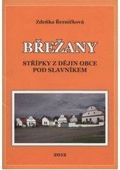 kniha Břežany střípky z dějin obce pod Slavníkem, Pro obec Břežany vydal AgAkcent 2012