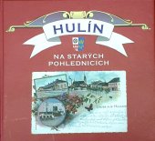 kniha Hulín na starých pohlednicích [ze soukromé sbírky města Hulín], Městský úřad Hulín 2012