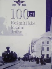 kniha 100 let Rožmitálské lokální dráhy  1899 - 1999, MěÚ - Kulturní klub  1999