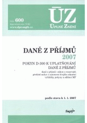 kniha Daně z příjmů 2007 Pokyn D-300 k uplatňování daně z příjmů : podle stavu k 1.1.2007, Sagit 2007