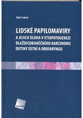 kniha Lidské papilomaviry a jejich úloha v etiopatogenezi dlaždicobuněčného karcinomu dutiny ústní a orofaryngu, Galén 2012