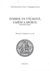 kniha Symbol ve výchově, umění a sportu (filosofická reflexe), Univerzita Karlova, Pedagogická fakulta 2011