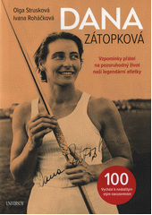 kniha Dana Zátopková  Vzpomínky přátel na pozoruhodný život naší legendární atletky, Euromedia 2022