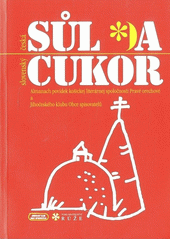 kniha Česká sůl a slovenský cukor almanach povídek košickej literárnej spoločnosti Pravé orechové a Jihočeského klubu Obce spisovatelů, Pro Jihočeský klub Obce spisovatelů vydalo nakl. Růže 2005