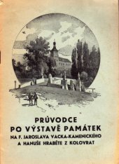 kniha Průvodce po výstavě památek na F. Jaroslava Vacka-Kamenického a Hanuše hraběte z Kolovrat, kterou pořádá pod protektorátem městské rady Mladá generace čsl. Národní demokracie v Březnici ve dnech 28.-30. října 1933 v rámci oslav 15. výročí trvání Českoslov, Mladá generace čsl. Národní demokracie 1933