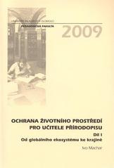 kniha Ochrana životního prostředí pro učitele přírodopisu. Díl I, - Od globálního ekosystému ke krajině, Univerzita Palackého v Olomouci 2009