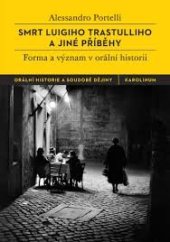 kniha Smrt Luigiho Trastulliho a jiné příběhy Forma a význam v orální historii, Karolinum  2020