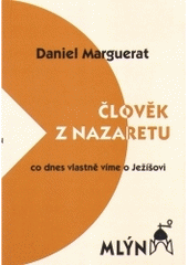 kniha Člověk z Nazaretu (co dnes vlastně víme o Ježíšovi), Mlýn 2004