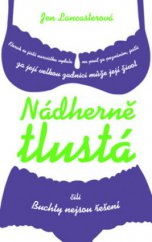 kniha Nádherně tlustá kterak se jistá narcistka vydala na pouť za poznáním, jestli za její velkou zadnici může její život, čili, Buchty nejsou řešení, Columbus 2009