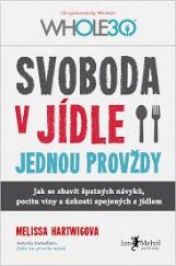 kniha Svoboda v jídle jednou provždy Jak se zbavit špatných návyků, pocitů viny a úzkostí spojených s jídlem, Jan Melvil 2017