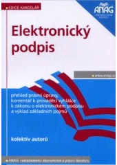 kniha Elektronický podpis přehled právní úpravy, komentář k prováděcí vyhlášce k zákonu o elektronickém podpisu a výklad základních pojmů, Anag 2002