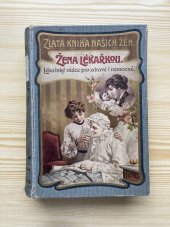 kniha Žena lékařkou Lékařský rádce pro zdravé i nemocné, Jos. R. Vilímek 1904